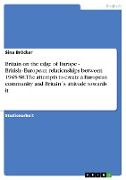 Britain on the edge of Europe - British¿European relationships between 1945-58. The attempts to create a European community and Britain´s attitude towards it