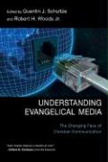 Understanding Evangelical Media: The Changing Face of Christian Communication