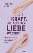 Die Kraft, die aus der Liebe wächst!