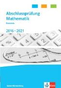 Abschlussprüfung Mathematik 2017 - 2021. Trainingsbuch Klasse 10. Realschulabschluss Baden-Württemberg
