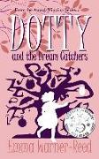 DOTTY and the Dream Catchers: A Magical Fantasy Adventure for 8-12 year olds