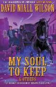 My Soul to Keep & Others: The DeChance Chronicles Volume Three