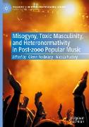 Misogyny, Toxic Masculinity, and Heteronormativity in Post-2000 Popular Music