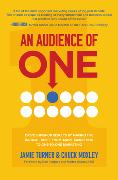 An Audience of One: Drive Superior Results by Making the Radical Shift from Mass Marketing to One-to-One Marketing