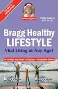 Bragg Healthy Lifestyle: Vital Living at Any Age