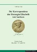 Die Korrespondenz der Herzogin Elisabeth von Sachsen und ergänzende Quellen