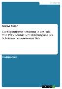 Die Separatismus-Bewegung in der Pfalz von 1923. Gründe der Entstehung und des Scheiterns der Autonomen Pfalz