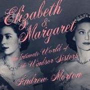 Elizabeth & Margaret Lib/E: The Intimate World of the Windsor Sisters