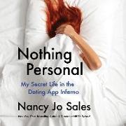 Nothing Personal Lib/E: My Secret Life in the Dating App Inferno
