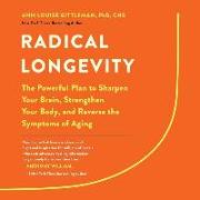 Radical Longevity Lib/E: The Powerful Plan to Sharpen Your Brain, Strengthen Your Body, and Reverse the Symptoms of Aging