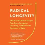 Radical Longevity: The Powerful Plan to Sharpen Your Brain, Strengthen Your Body, and Reverse the Symptoms of Aging