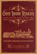 Our Iron Roads: Railroad History, Construction, and Administration - Illustrated Enlarged Special Edition