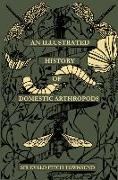 An Illustrated History of Domestic Athropods: By Sir Evald Fitch Townsend