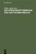 Die Strafgesetzgebung des Deutschen Reichs