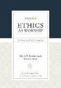 Ethics as Worship: The Pursuit of Moral Discipleship