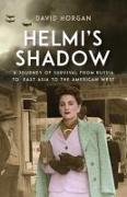 Helmi's Shadow: A Journey of Survival from Russia to East Asia to the American West