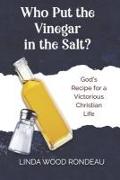 Who Put the Vinegar in the Salt: God's Recipe for a Victorious Christian Life
