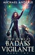 How To Be A Badass Vigilante: Book Two