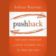 Pushback: How Smart Women Ask--And Stand Up--For What They Want