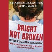 Bright Not Broken: Gifted Kids, Adhd, and Autism