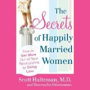 The Secrets of Happily Married Women: How to Get More Out of Your Relationship by Doing Less