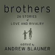 Brothers Lib/E: 26 Stories of Love and Rivalry