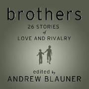 Brothers: 26 Stories of Love and Rivalry