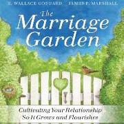 The Marriage Garden Lib/E: Cultivating Your Relationship So It Grows and Flourishes