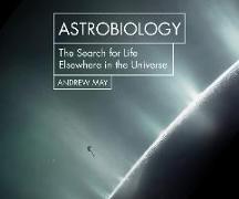 Astrobiology: The Search for Life Elsewhere in the Universe