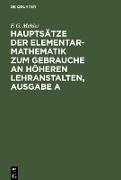 Hauptsätze der Elementar-Mathematik zum Gebrauche an höheren Lehranstalten, Ausgabe A
