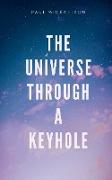 The Universe Through a Keyhole