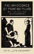 The Innocence of Pontius Pilate: How the Roman Trial of Jesus Shaped History