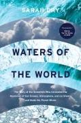 Waters of the World: The Story of the Scientists Who Unraveled the Mysteries of Our Oceans, Atmosphere, and Ice Sheets and Made the Planet