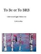 To Be or To BRB