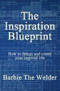The Inspiration Blueprint: How to Design & Create Your Inspired Life