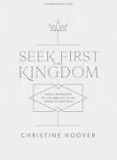 Seek First the Kingdom - Bible Study Book: God's Invitation to Life and Joy in the Book of Matthew