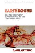 Earthbound: The Aesthetics of Sovereignty in the Anthropocene