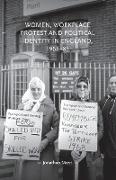 Women, workplace protest and political identity in England, 1968-85