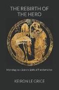 The Rebirth of the Hero: Mythology as a Guide to Spiritual Transformation