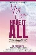 You Can Have It All: Inspiring stories from amazing women who share how you can harness the power of the mind to achieve the life of your d