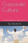 Corporate Culture - Combining Purpose and Values: How a poor culture can stifle creativity, innovation and success, and how to fix it