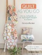 Quilt as You Go: A Practical Guide to 14 Inspiring Techniques & Projects