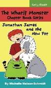 The Whatif Monster Chapter Book Series: Jonathan James and the New Pet