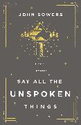 Say All the Unspoken Things