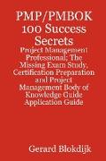 PMP/PMBOK 100 Success Secrets - Project Management Professional, The Missing Exam Study, Certification Preparation and Project Management Body of Know