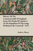 History of the Commonwealth of England - From the Death of Charles I. to the Expulsion of the Long Parliament by Cromwell - Vol I