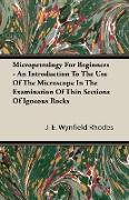 Micropetrology for Beginners - An Introduction to the Use of the Microscope in the Examination of Thin Sections of Igneous Rocks