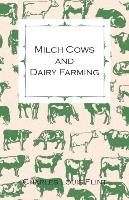 Milch Cows and Dairy Farming, Comprising the Breeds, Breeding, and Management, In Health and Disease, of Dairy and Other Stock, the Selection of Milch Cows, with a Full Explanation of Guenon's Method, The Culture of Forage Plants, Etc