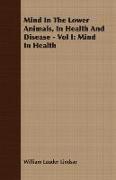 Mind in the Lower Animals, in Health and Disease - Vol I: Mind in Health