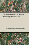 The Poetical Works of Robert Browning - Volume One